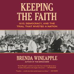 Keeping the Faith: God, Democracy, and the Trial That Riveted a Nation Audiobook, by Brenda Wineapple