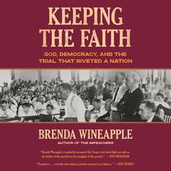 Keeping the Faith: God, Democracy, and the Trial That Riveted a Nation Audibook, by Brenda Wineapple