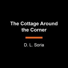 The Cottage Around the Corner: A Novel Audiobook, by D. L. Soria