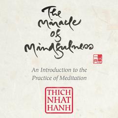 The Miracle of Mindfulness: An Introduction to the Practice of Meditation Audibook, by Thich Nhat Hanh