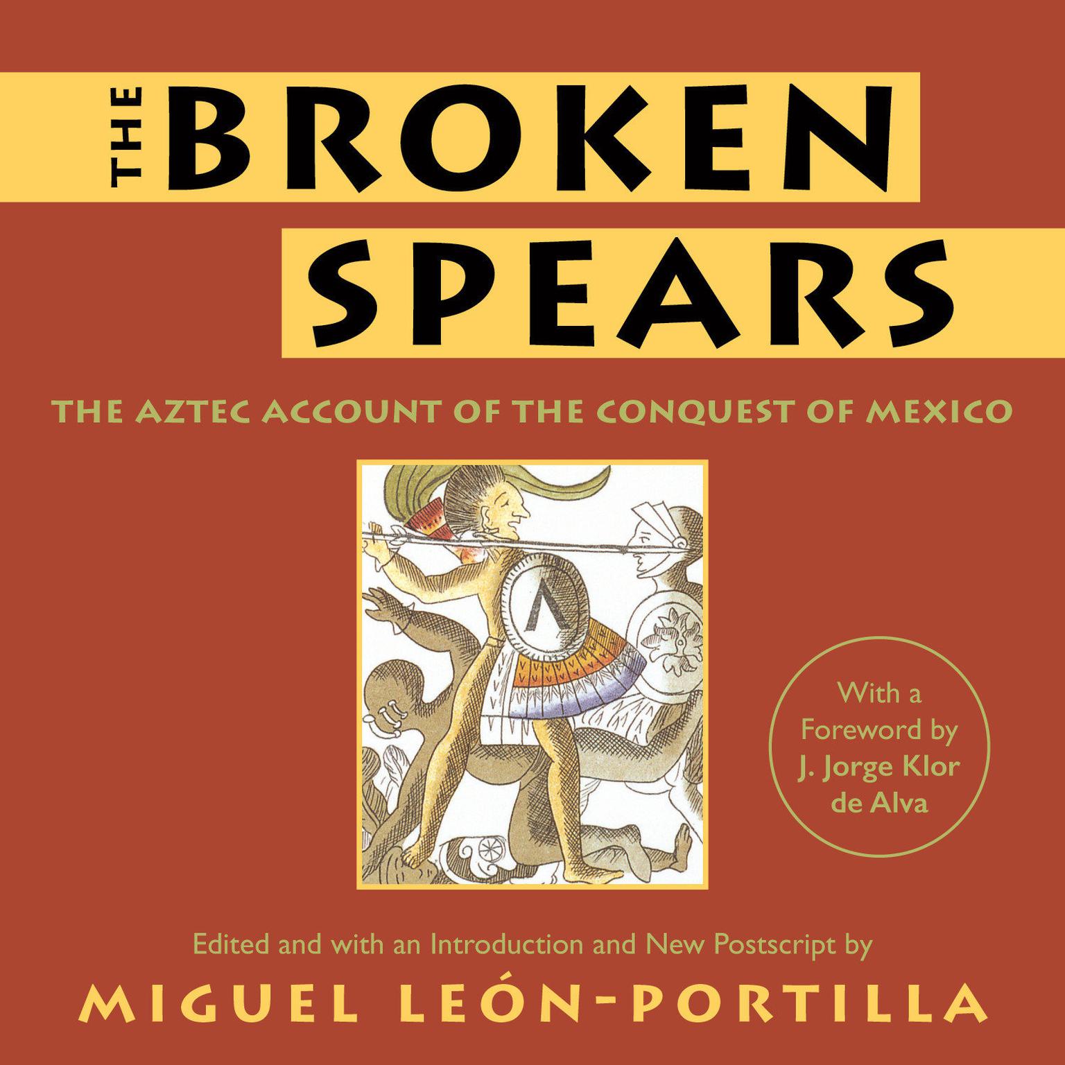 The Broken Spears 2007 Revised Edition: The Aztec Account of the Conquest of Mexico Audiobook, by Miguel Leon-Portilla