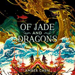 Of Jade and Dragons Audiobook, by Amber Chen