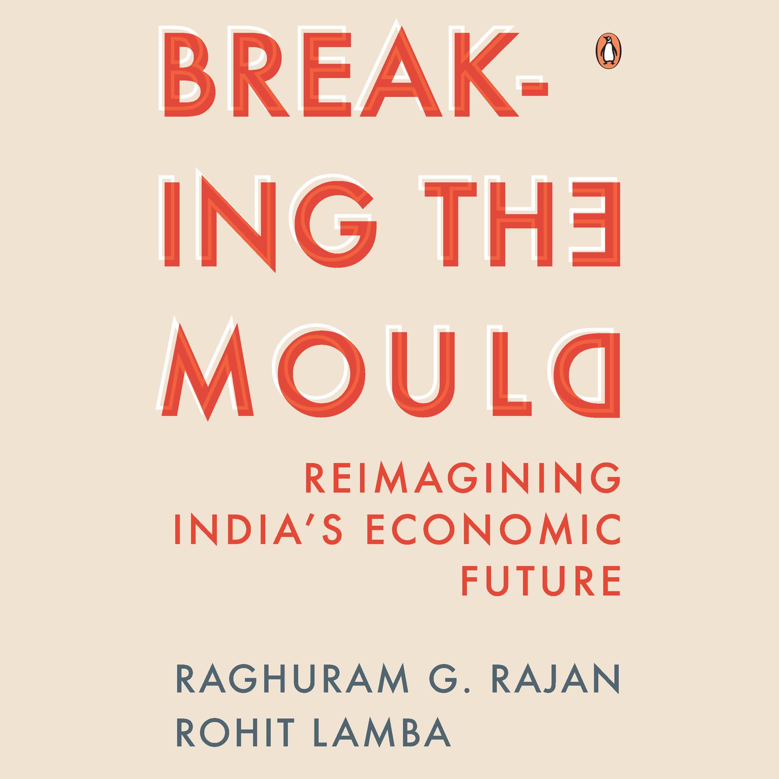 Breaking the Mould: Reimagining Indias Economic Future Audiobook, by Raghuram Rajan
