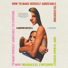 How to Make Herself Agreeable to Everyone: A Memoir Audiobook, by Cameron Russell