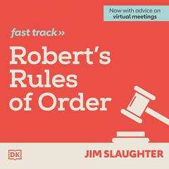 Roberts Rules of Order Fast Track: The Brief and Easy Guide to Parliamentary Procedure for the Modern Meeting Audiobook, by Jim Slaughter