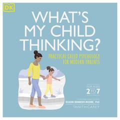 Whats My Child Thinking?: Practical Child Psychology for Modern Parents Audiobook, by Angharad Rudkin