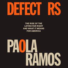 Defectors: The Rise of the Latino Far Right and What It Means for America Audiobook, by Paola Ramos