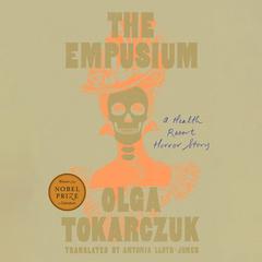 The Empusium: A Health Resort Horror Story Audibook, by Olga Tokarczuk