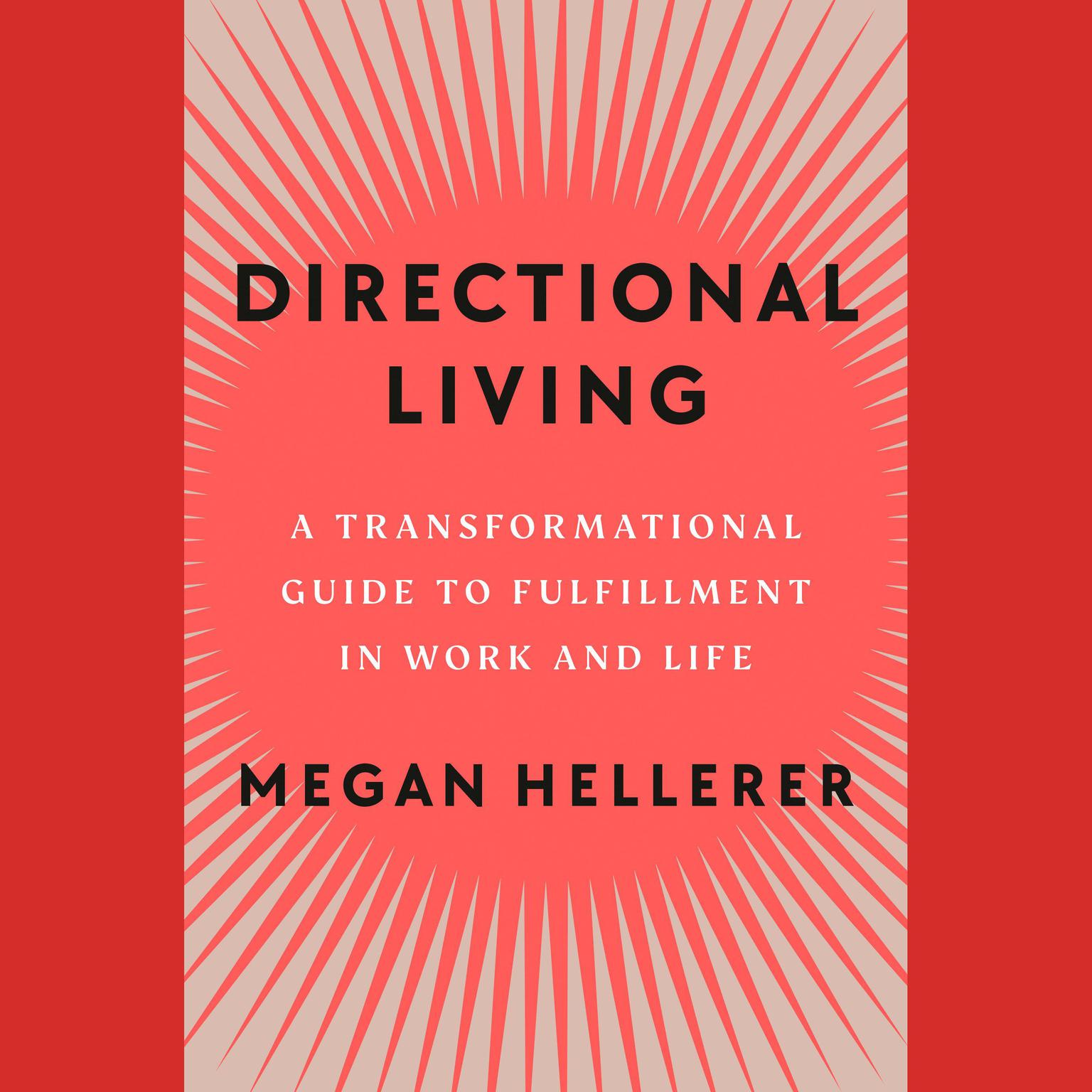 Directional Living: A Transformational Guide to Fulfillment in Work and Life Audiobook, by Megan Hellerer