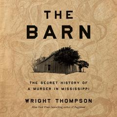 The Barn: The Secret History of a Murder in Mississippi Audiobook, by Wright Thompson