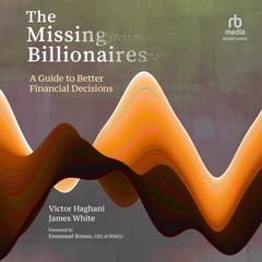 The Missing Billionaires: A Guide to Better Financial Decisions Audiobook, by James White, Victor Haghani
