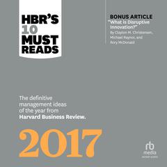HBRs 10 Must Reads 2017: The Definitive Management Ideas of the Year from Harvard Business Review Audiobook, by Harvard Business Review