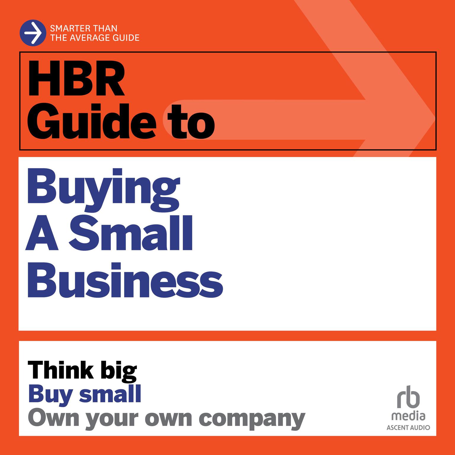 HBR Guide to Buying a Small Business: Think Big, Buy Small, Own Your Own Company Audiobook, by Richard S. Ruback