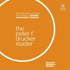 The Peter F. Drucker Reader: Selected Articles from the Father of Modern Management Thinking Audiobook, by Peter F. Drucker, Harvard Business Review