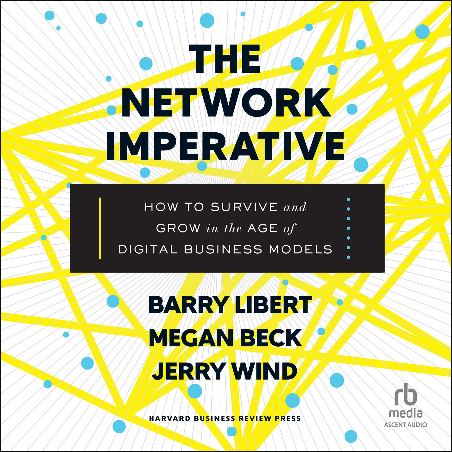 The Network Imperative: How to Survive and Grow in the Age of Digital Business Models Audiobook, by Barry  Libert