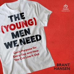 The (Young) Men We Need: Gods Purpose for Every Guy and How You Can Live It Out Audiobook, by Brant Hansen