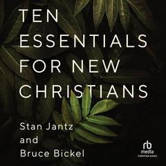 Ten Essentials for New Christians Audiobook, by Stan Jantz