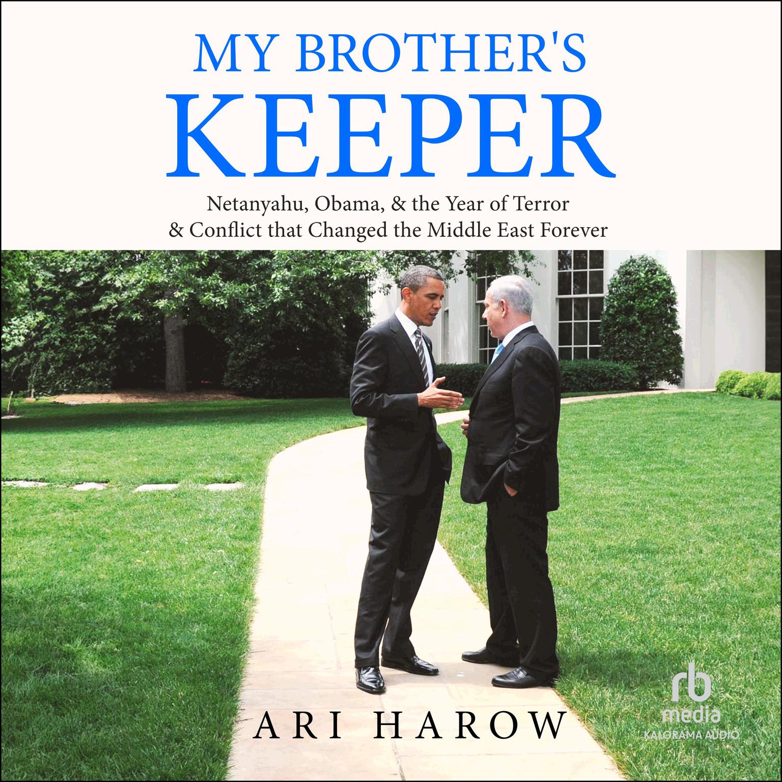 My Brothers Keeper: Netanyahu, Obama, & the Year of Terror & Conflict that Changed the Middle East Forever Audiobook, by Ari Harow