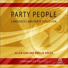Party People: Candidates and Party Evolution Audiobook, by Allan Sikk