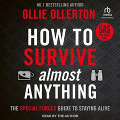 How To Survive (Almost) Anything: The Special Forces Guide to Staying Alive Audiobook, by Ollie Ollerton