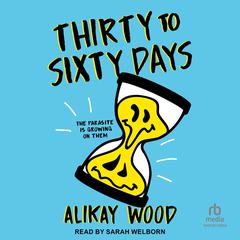 Thirty to Sixty Days Audiobook, by Alikay Wood