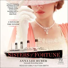 Sisters of Fortune: A Novel of the Titanic Audiobook, by Anna Lee Huber
