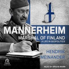 Mannerheim, Marshal of Finland: A Life in Geopolitics Audiobook, by Henrik Meinander