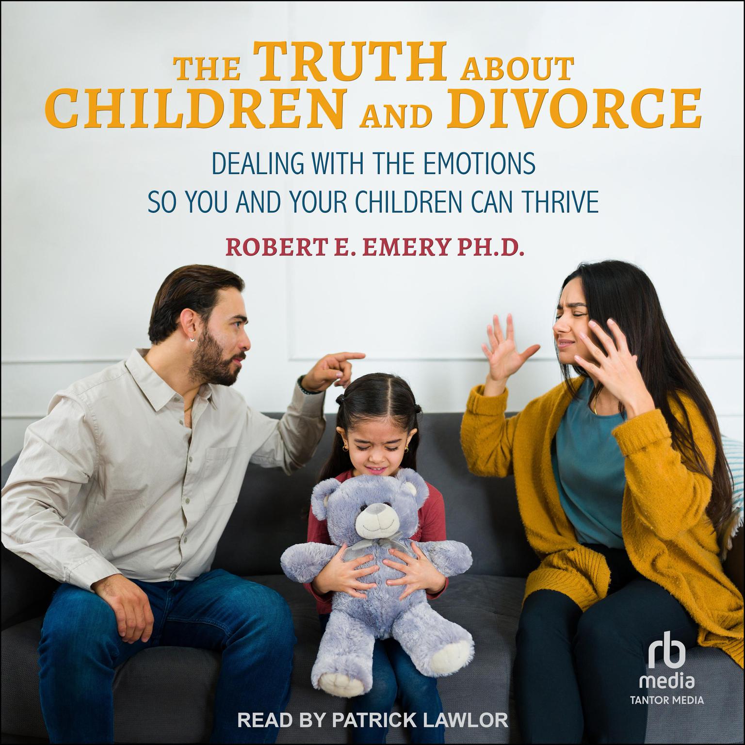 The Truth About Children and Divorce: Dealing with the Emotions So You and Your Children Can Thrive Audiobook, by Robert E. Emery