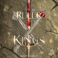 Ruler of Kings Audibook, by Ron C. Nieto