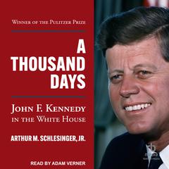A Thousand Days: John F. Kennedy in the White House Audiobook, by Arthur M. Schlesinger