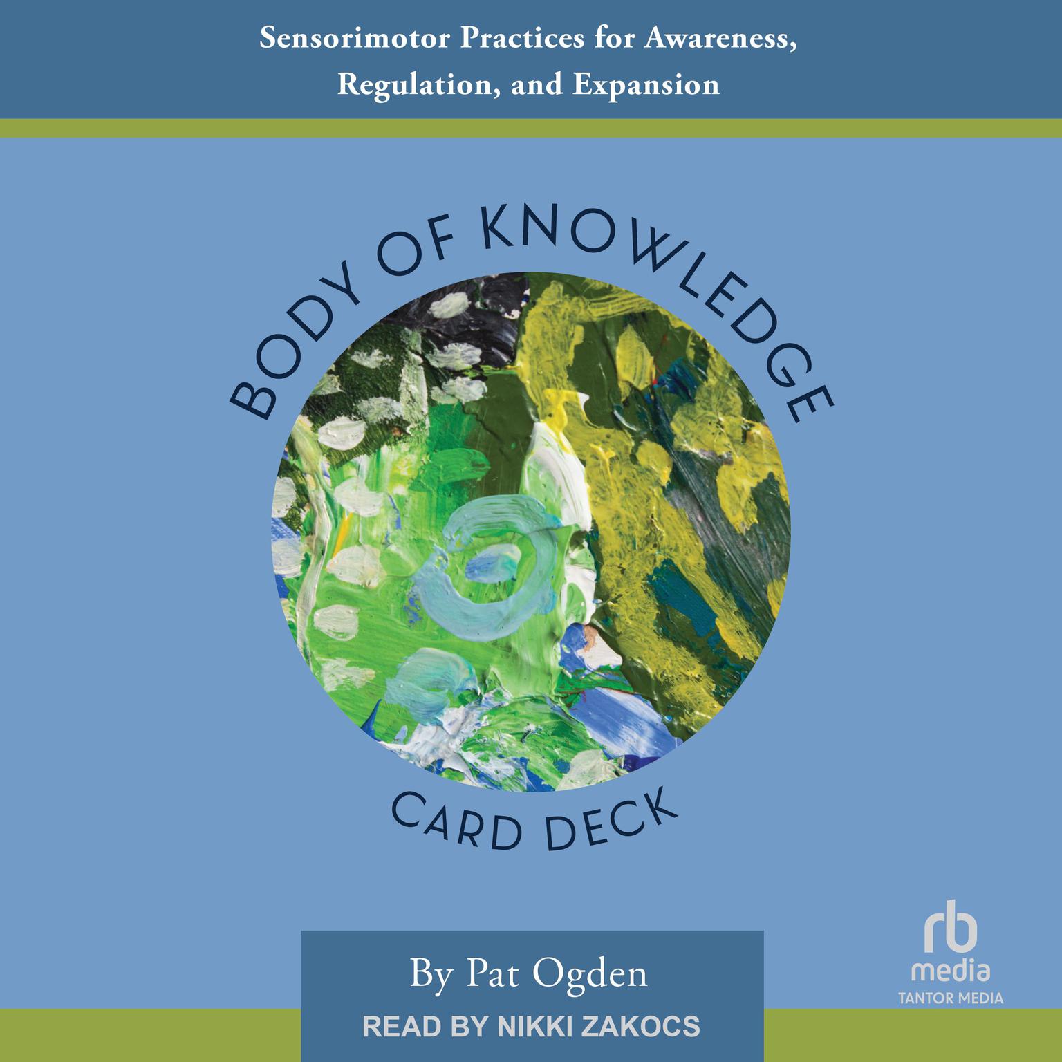 Body of Knowledge Card Deck: Sensorimotor Practices for Awareness, Regulation, and Expansion Audiobook, by Pat Ogden