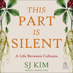 This Part Is Silent: A Life Between Cultures Audiobook, by SJ Kim
