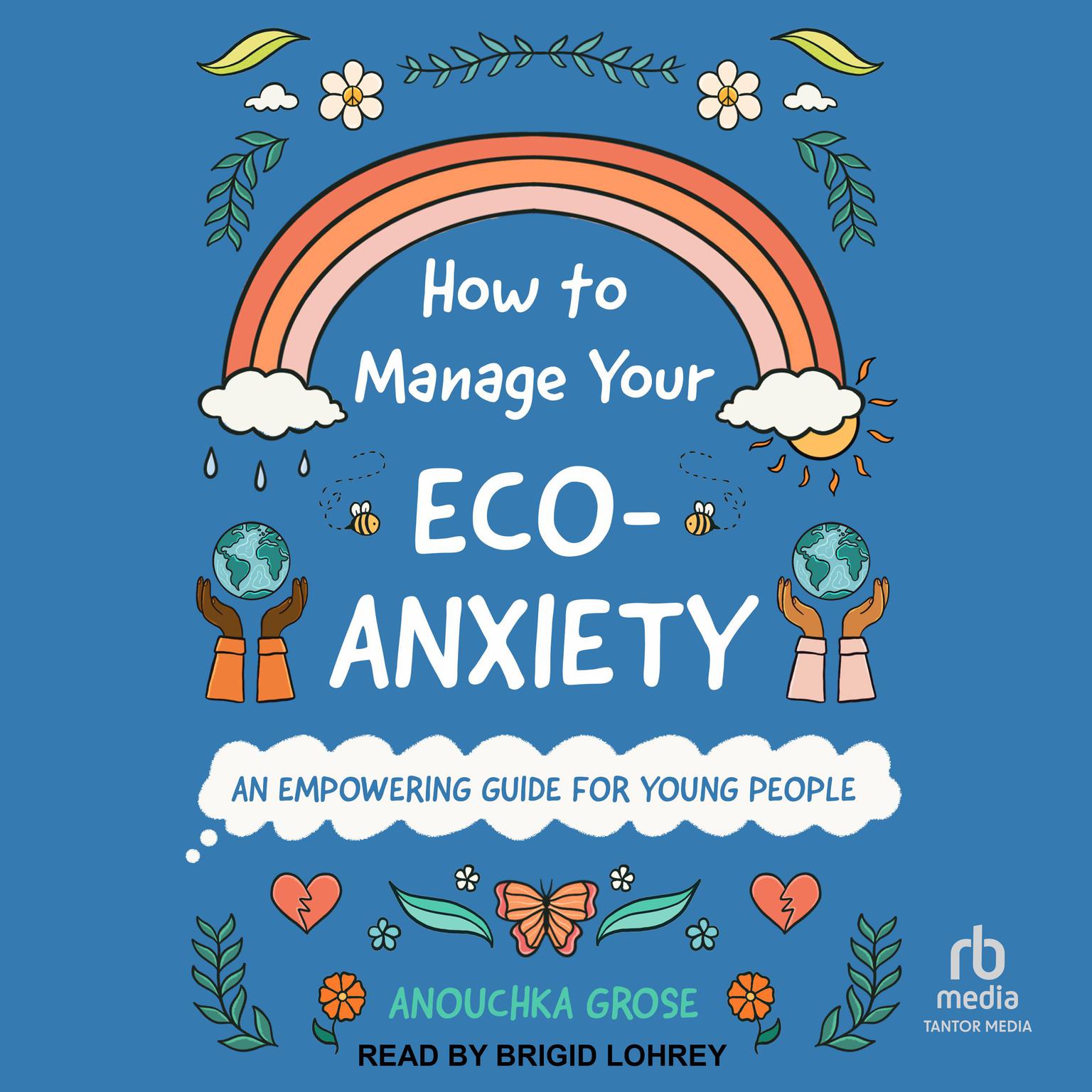 How to Manage Your Eco-Anxiety: An Empowering Guide for Young People Audiobook, by Anouchka Grose