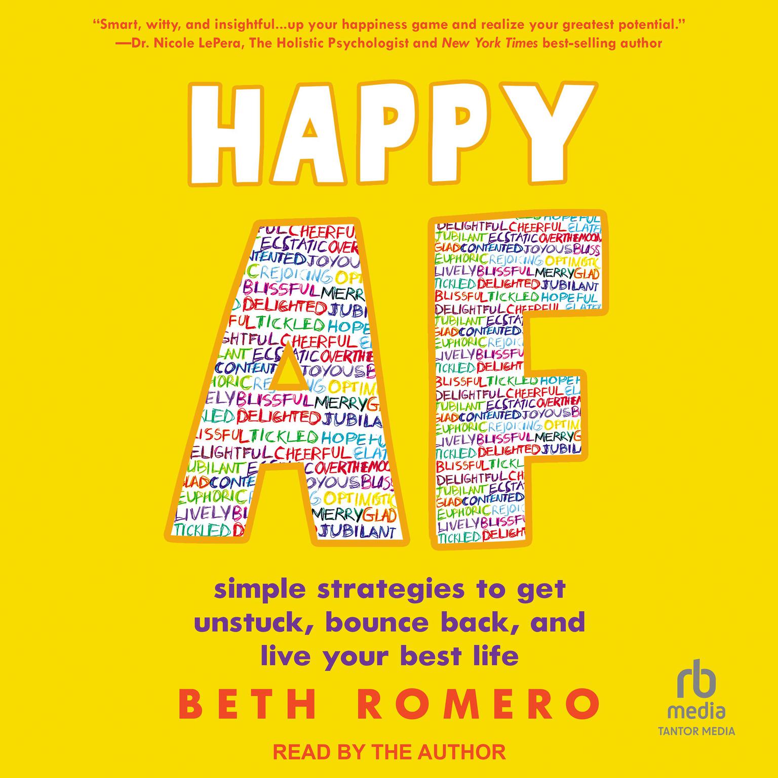 Happy AF: simple strategies to get unstuck, bounce back, and live your best life Audiobook, by Beth Romero