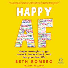 Happy AF: simple strategies to get unstuck, bounce back, and live your best life Audiobook, by Beth Romero