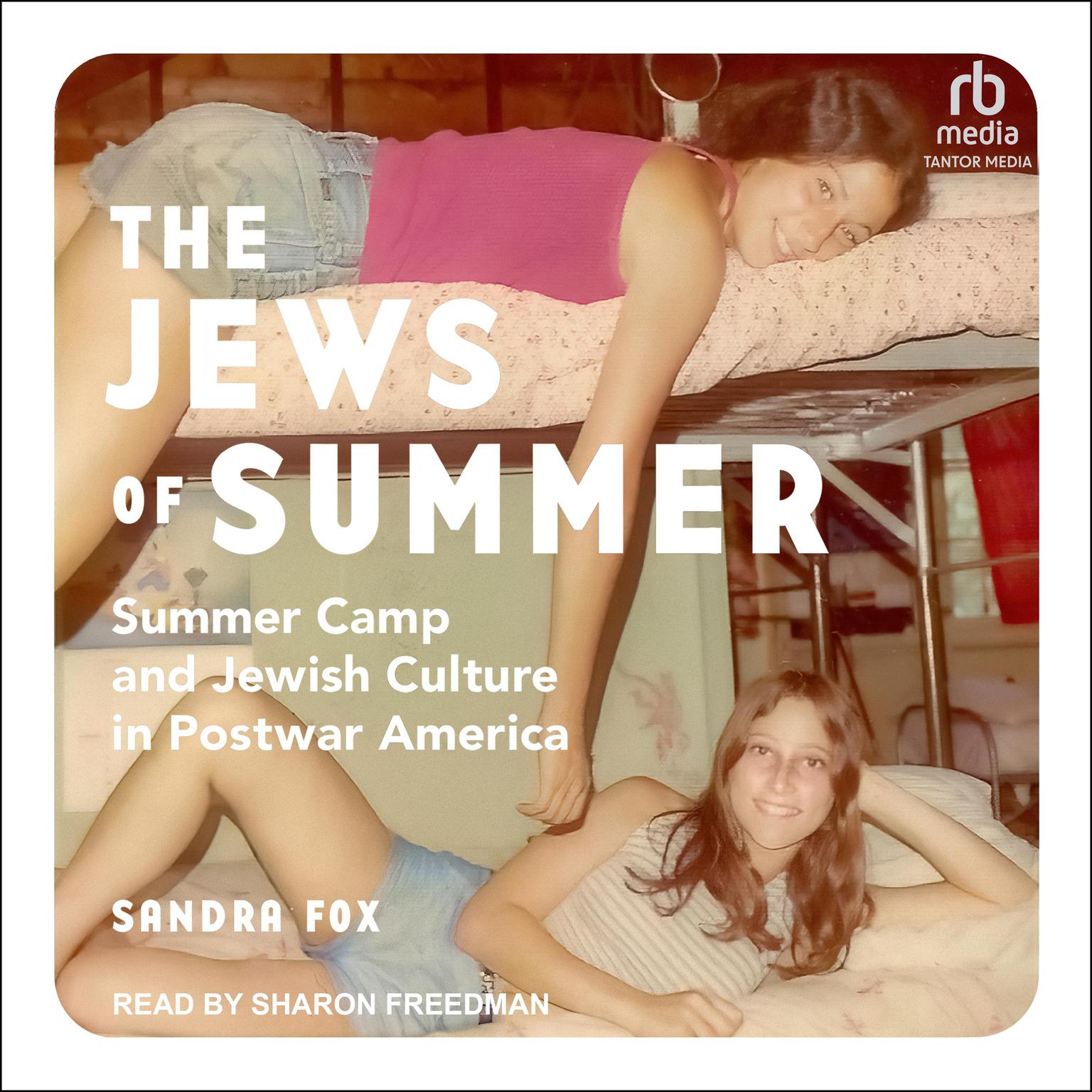 The Jews of Summer: Summer Camp and Jewish Culture in Postwar America Audiobook, by Sandra Fox