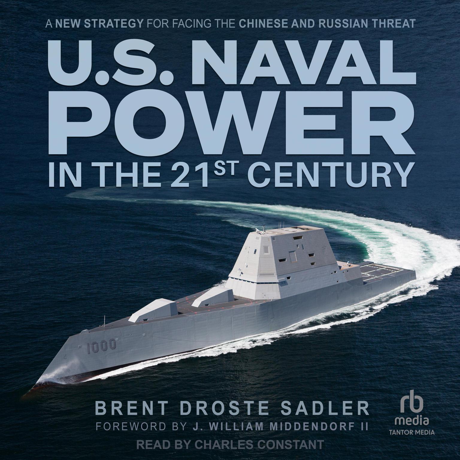 U.S. Naval Power in the 21st Century: A New Strategy for Facing the Chinese and Russian Threat Audiobook, by Brent Droste Sadler