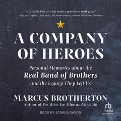 A Company of Heroes: Personal Memories about the Real Band of Brothers and the Legacy They Left Us Audiobook, by Marcus Brotherton