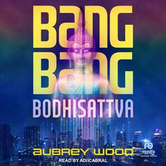 Bang Bang Bodhisattva Audiobook, by Aubrey Wood