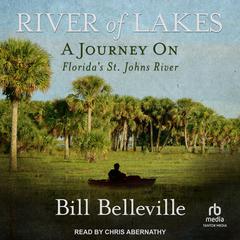 River of Lakes: A Journey on Floridas St. Johns River Audiobook, by Bill Belleville