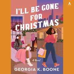 I'll Be Gone for Christmas: A Novel Audibook, by Georgia K. Boone