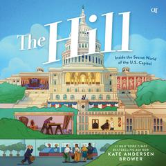 The Hill: Inside the Secret World of the U.S. Capitol&nbsp; Audibook, by Kate Andersen  Brower