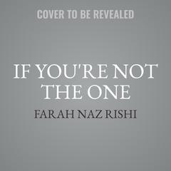 If You're Not the One Audiobook, by Farah Naz Rishi