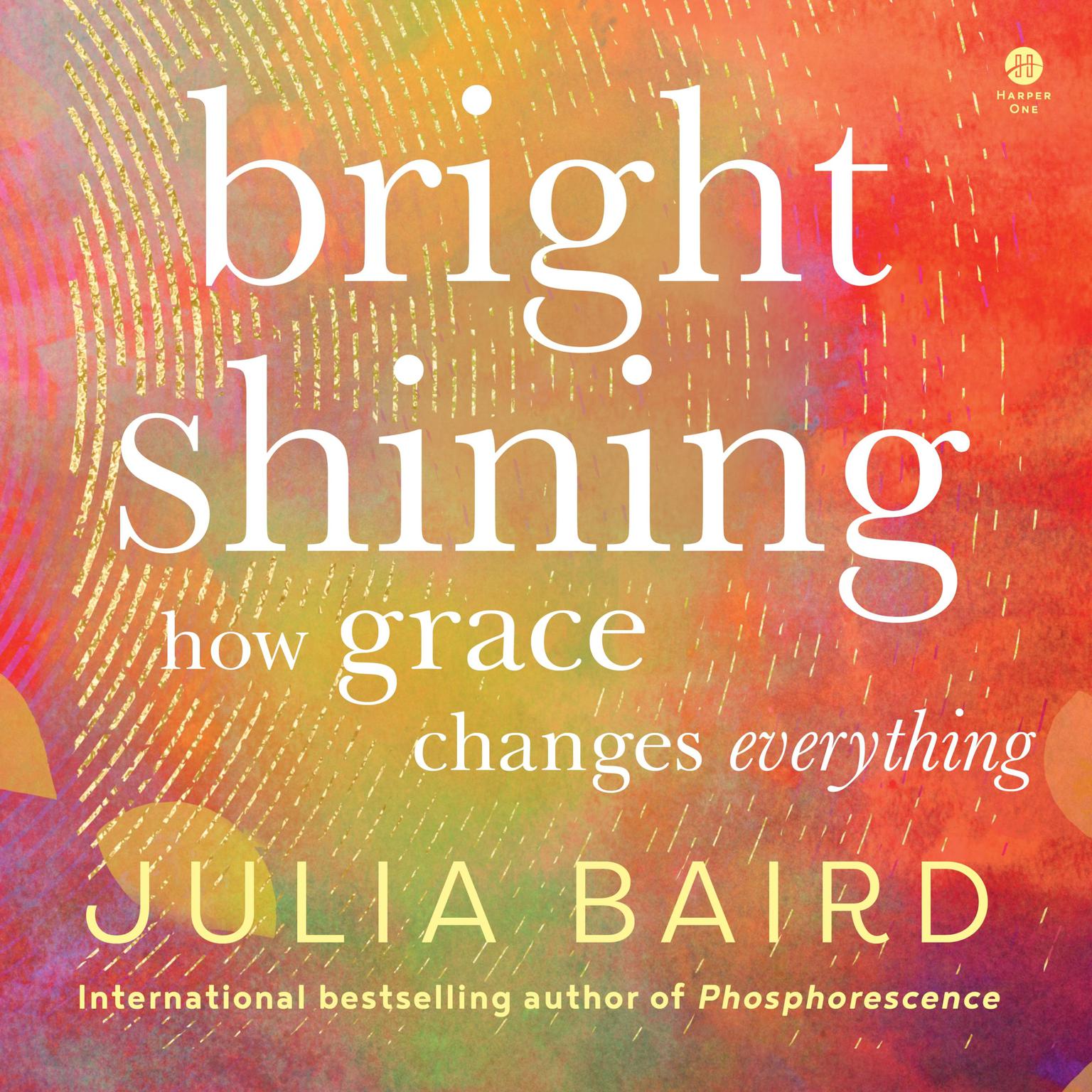 Bright Shining: How Grace Changes Everything Audiobook, by Julia Baird