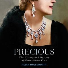 Precious: The History and Mystery of Gems Across Time Audibook, by Helen Molesworth