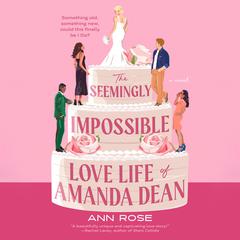 The Seemingly Impossible Love Life of Amanda Dean Audiobook, by Ann Rose