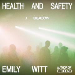 Health and Safety: A Breakdown Audibook, by Emily Witt