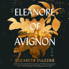 Eleanore of Avignon: A Novel Audibook, by Elizabeth DeLozier