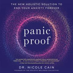 Panic Proof: The New Holistic Solution to End Your Anxiety Forever Audiobook, by Nicole Cain