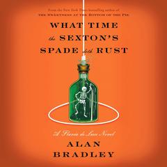 What Time the Sexton's Spade Doth Rust: A Flavia de Luce Novel Audibook, by Alan Bradley